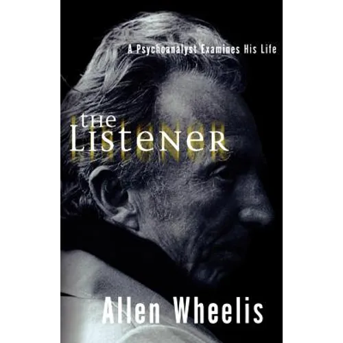 The Listener: A Psychoanalyst Examines His Life