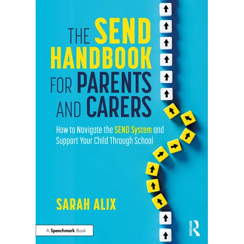 The SEND Handbook for Parents and Carers: How to Navigate the SEND System and Support Your Child Through School