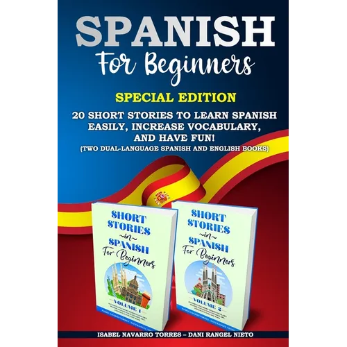 Spanish for Beginners: Special Edition: 20 Short Stories to Learn Spanish Easily, Increase Vocabulary, and Have Fun! (two dual-language Spani