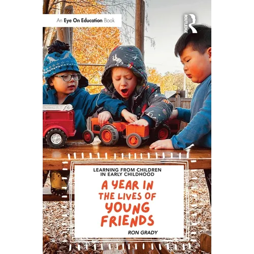 Learning from Children in Early Childhood: A Year in the Lives of Young Friends