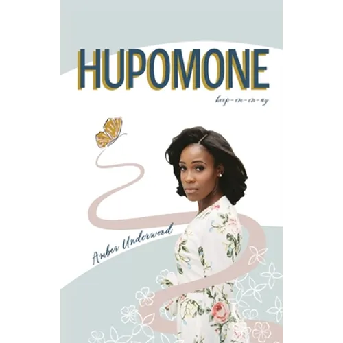 Hupomone: The Journey of a Young Woman Forsaking Stereotypes & Defying Odds to Become Who God Called Her to Be
