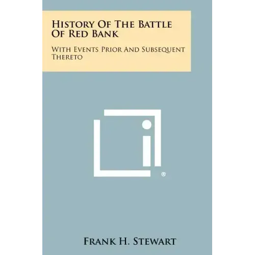History Of The Battle Of Red Bank: With Events Prior And Subsequent Thereto