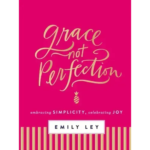Grace, Not Perfection: Embracing Simplicity, Celebrating Joy (Tools and Strategies to Help You Simplify Your Space, Your Time, and Your Mind So You Ca