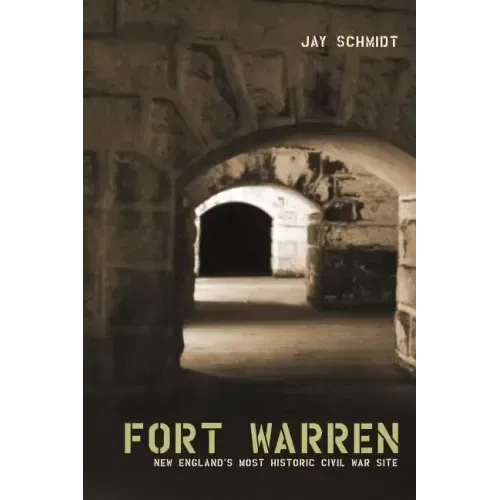 Fort Warren: New England's Most Historic Civil War Site