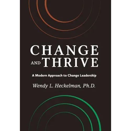 Change and Thrive: A Modern Approach to Change Leadership