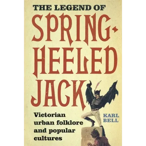 The Legend of Spring-Heeled Jack: Victorian Urban Folklore and Popular Cultures