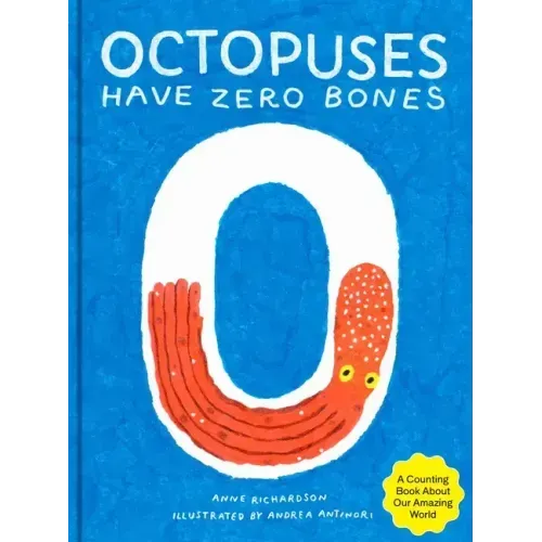 Octopuses Have Zero Bones: A Counting Book about Our Amazing World (Math for Curious Kids, Illustrated Science for Kids)