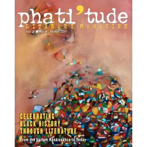 phati'tude Literary Magazine, Vol. 2, No. 4, winter 2011: Celebrating Black History Through Literature: From the Harlem Renaissance to Today
