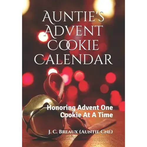 Auntie's Advent Cookie Calendar: Honoring Advent One Cookie At A Time