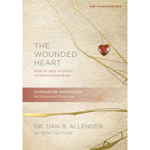 The Wounded Heart Companion Workbook: Hope for Adult Victims of Childhood Sexual Abuse