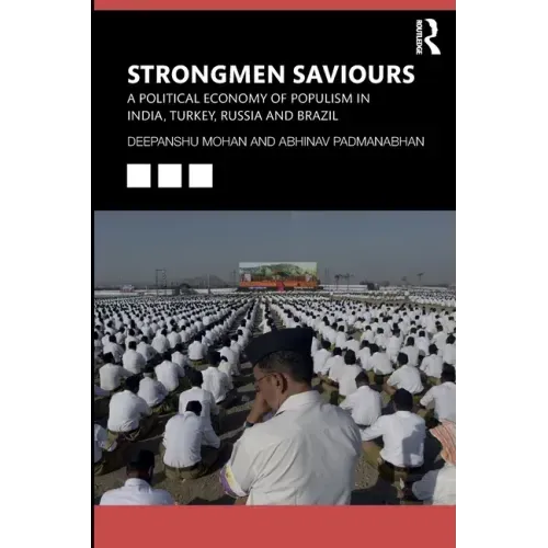 Strongmen Saviours: A Political Economy of Populism in India, Turkey, Russia and Brazil