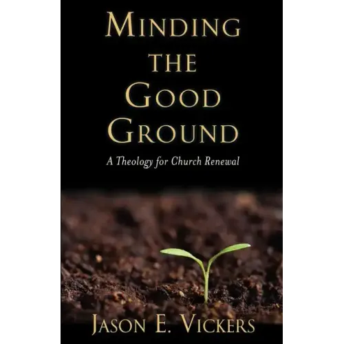 Minding the Good Ground: A Theology for Church Renewal
