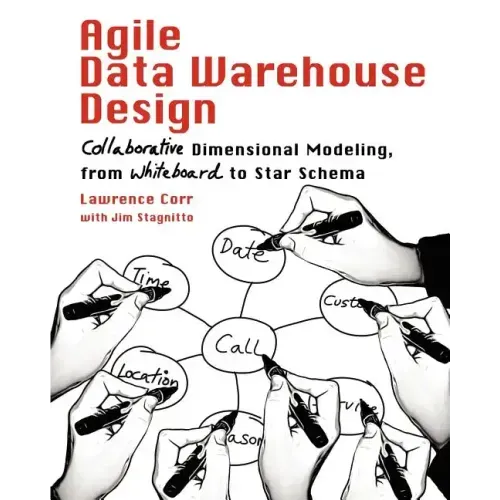 Agile Data Warehouse Design: Collaborative Dimensional Modeling, from Whiteboard to Star Schema