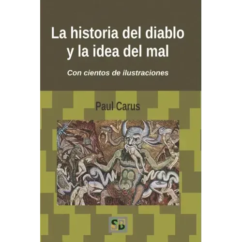 La historia del diablo y la idea del mal: Desde los primeros tiempos hasta nuestros días