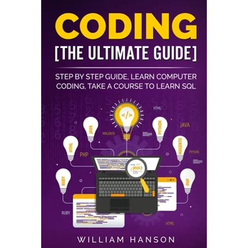 Coding the Ultimate Guide: Step by Step Guide, Learn Computer Coding