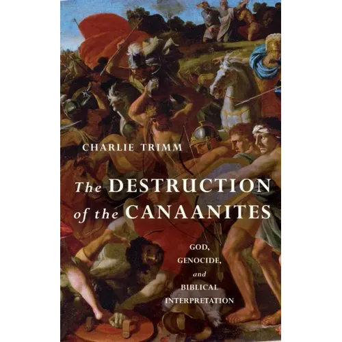 The Destruction of the Canaanites: God, Genocide, and Biblical Interpretation