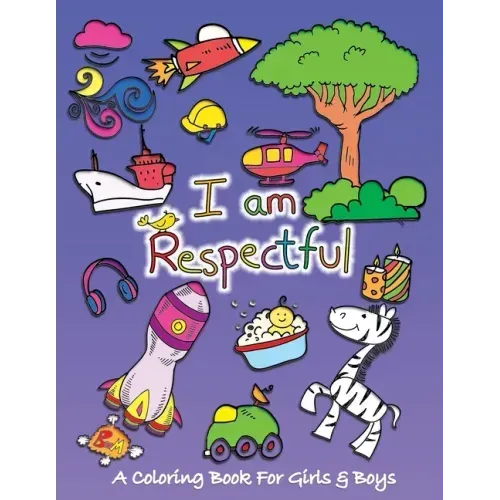 I Am Respectful: A Coloring Book for Girls and Boys - Activity Book for Kids to Build A Strong Character