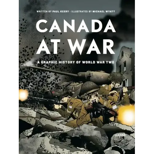 Canada at War: A Graphic History of World War Two