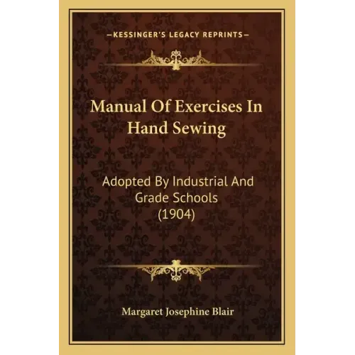 Manual of Exercises in Hand Sewing: Adopted by Industrial and Grade Schools (1904)