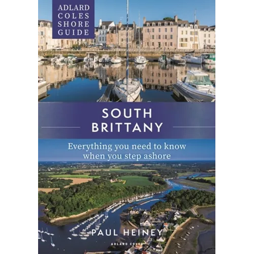 Adlard Coles Shore Guide: South Brittany: Everything You Need to Know When You Step Ashore