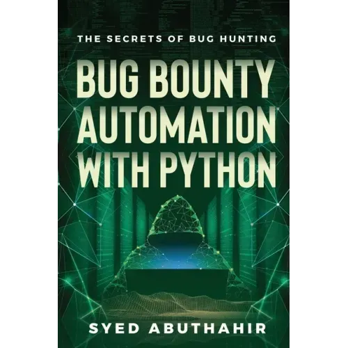 Bug Bounty Automation With Python: The secrets of bug hunting