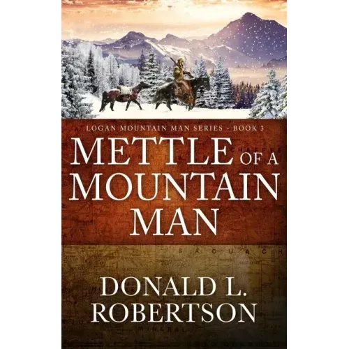 Mettle of a Mountain Man: Logan Mountain Man Western Series - Book 3