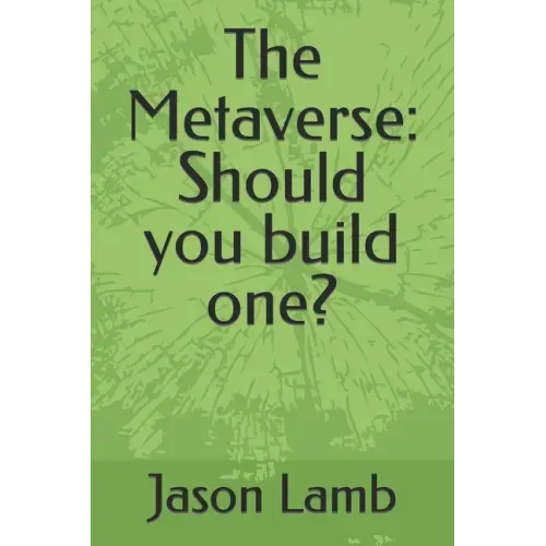 The Metaverse: Should you build one?