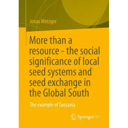 More Than a Resource - The Social Significance of Local Seed Systems and Seed Exchange in the Global South: The Example of Tanzania