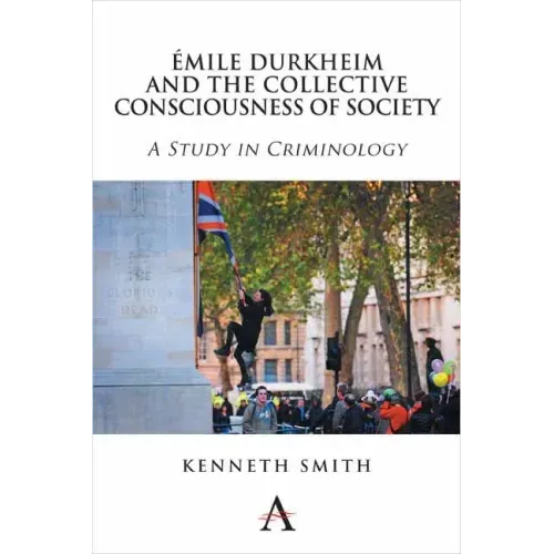 Émile Durkheim and the Collective Consciousness of Society: A Study in Criminology