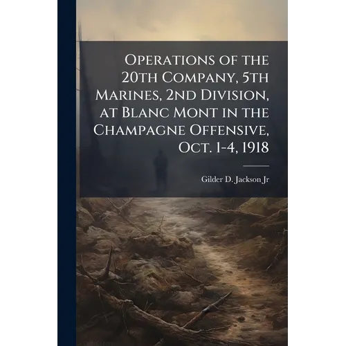 Operations of the 20th Company, 5th Marines, 2nd Division, at Blanc Mont in the Champagne Offensive, Oct. 1-4, 1918