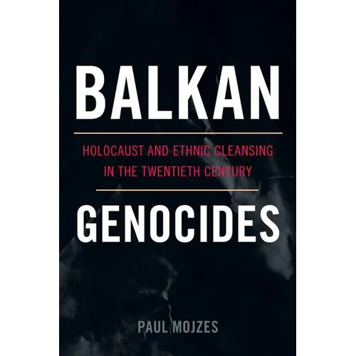 Balkan Genocides: Holocaust and Ethnic Cleansing in the Twentieth Century
