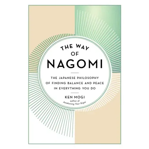 The Way of Nagomi: The Japanese Philosophy of Finding Balance and Peace in Everything You Do