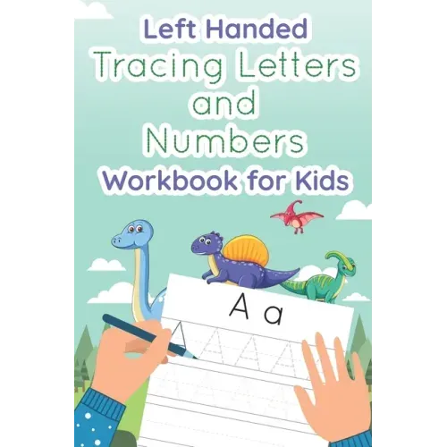 Left Handed Tracing Letters and Numbers Workbook for Kids: Dinosaur Tracing Book for Preschool, Toddlers, Kindergarten kids ages 3-5