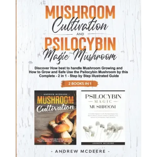 Mushroom Cultivation and Psilocybin Magic Mushroom 2 Books in 1