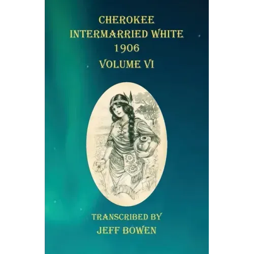 Cherokee Intermarried White 1906 Volume VI