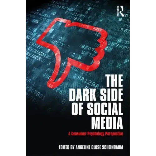 The Dark Side of Social Media: A Consumer Psychology Perspective