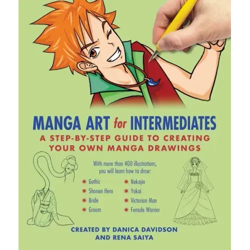 Manga Art for Intermediates: A Step-By-Step Guide to Creating Your Own Manga Drawings