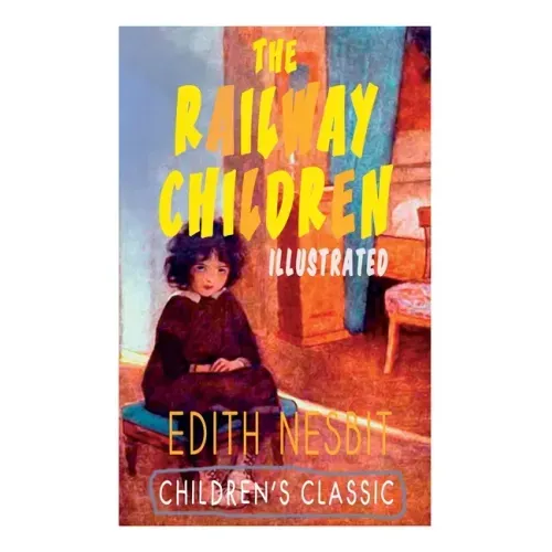 The Railway Children (Illustrated): Adventure Classic