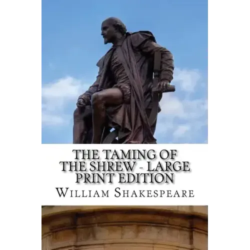 The Taming of the Shrew - Large Print Edition: A Play