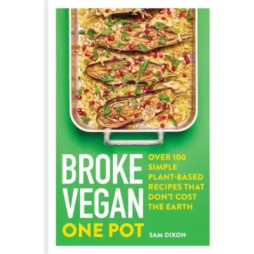 Broke Vegan: One Pot: Over 100 Simple Plant-Based Recipes That Don't Cost the Earth