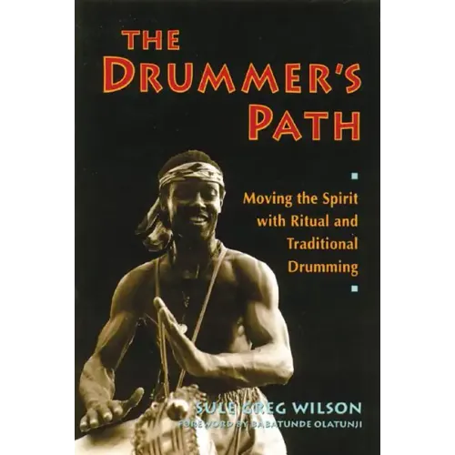 The Drummer's Path: Moving the Spirit with Ritual and Traditional Drumming