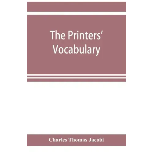 The printers' vocabulary; a collection of some 2500 technical terms, phrases, abbreviations and other expressions mostly relating to letterpress print