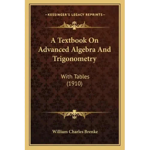 A Textbook on Advanced Algebra and Trigonometry: With Tables (1910)
