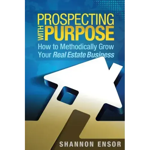 Prospecting with Purpose: How to Methodically Grow Your Real Estate Business