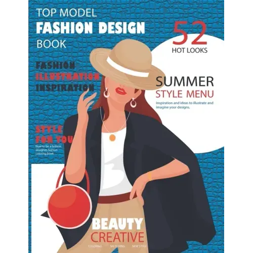 Top Model Fashion Design Book: How to be a fashion designer, fashion coloring book, fashion illustration, inspiration and technique, 52 hot looks sum