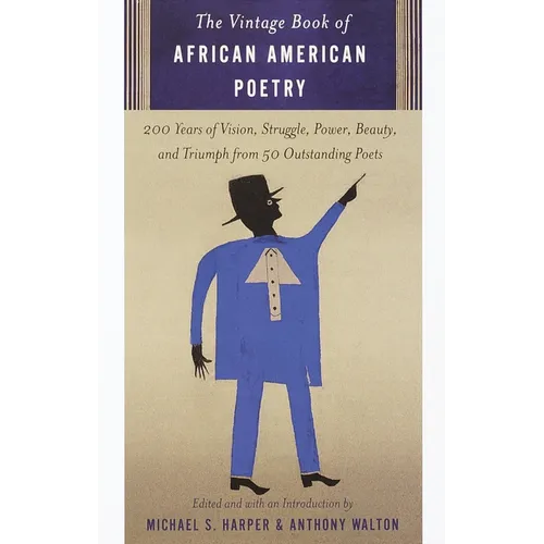 The Vintage Book of African American Poetry: 200 Years of Vision, Struggle, Power, Beauty, and Triumph from 50 Outstanding Poets