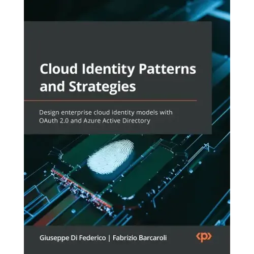 Cloud Identity Patterns and Strategies: Design enterprise cloud identity models with OAuth 2.0 and Azure Active Directory