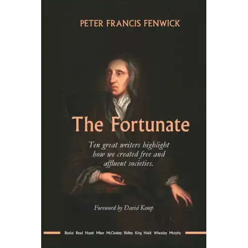 The Fortunate: Ten great writers highlight how we created free and affluent societies