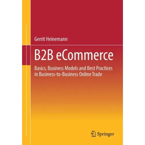 B2B Ecommerce: Basics, Business Models and Best Practices in Business-To-Business Online Trade