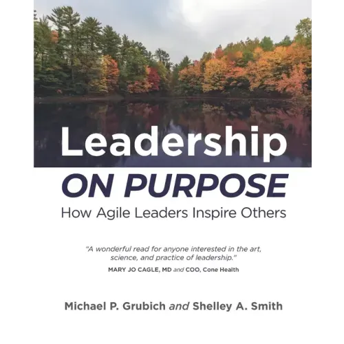 Leadership ON PURPOSE: How Agile Leaders Inspire Others